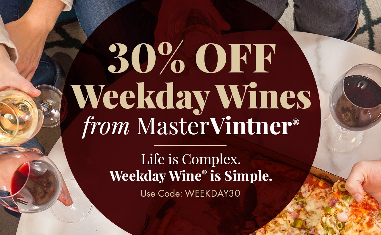 Meet the NEW Weekday Wines from Master Vintner Life is Complex. Weekday Wine® is simple.