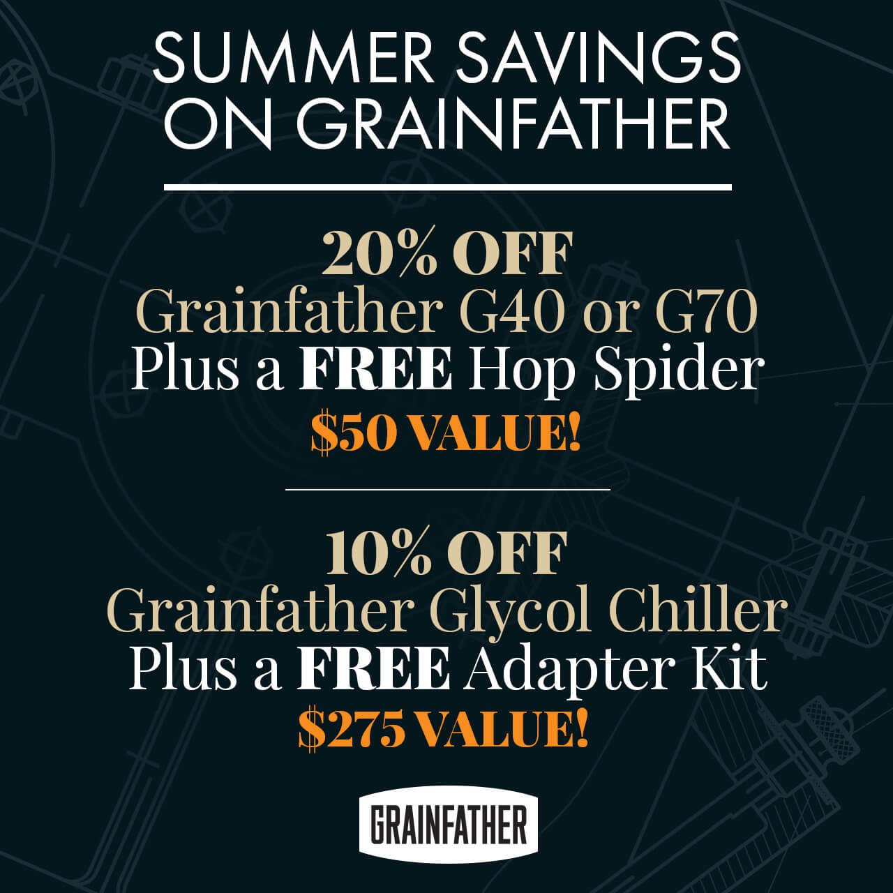 Summer Savings on Grainfather. 20% Off Grainfather G40 and G70 Electric All-in-One All-Grain Brewing Systems Free Hop Spider (\\$50 value) with purchase of G40 or G70 10% Off Grainfather Glycol Chillers Free Adapter Kit (\\$275 value) with purchase of a Glycol Chiller