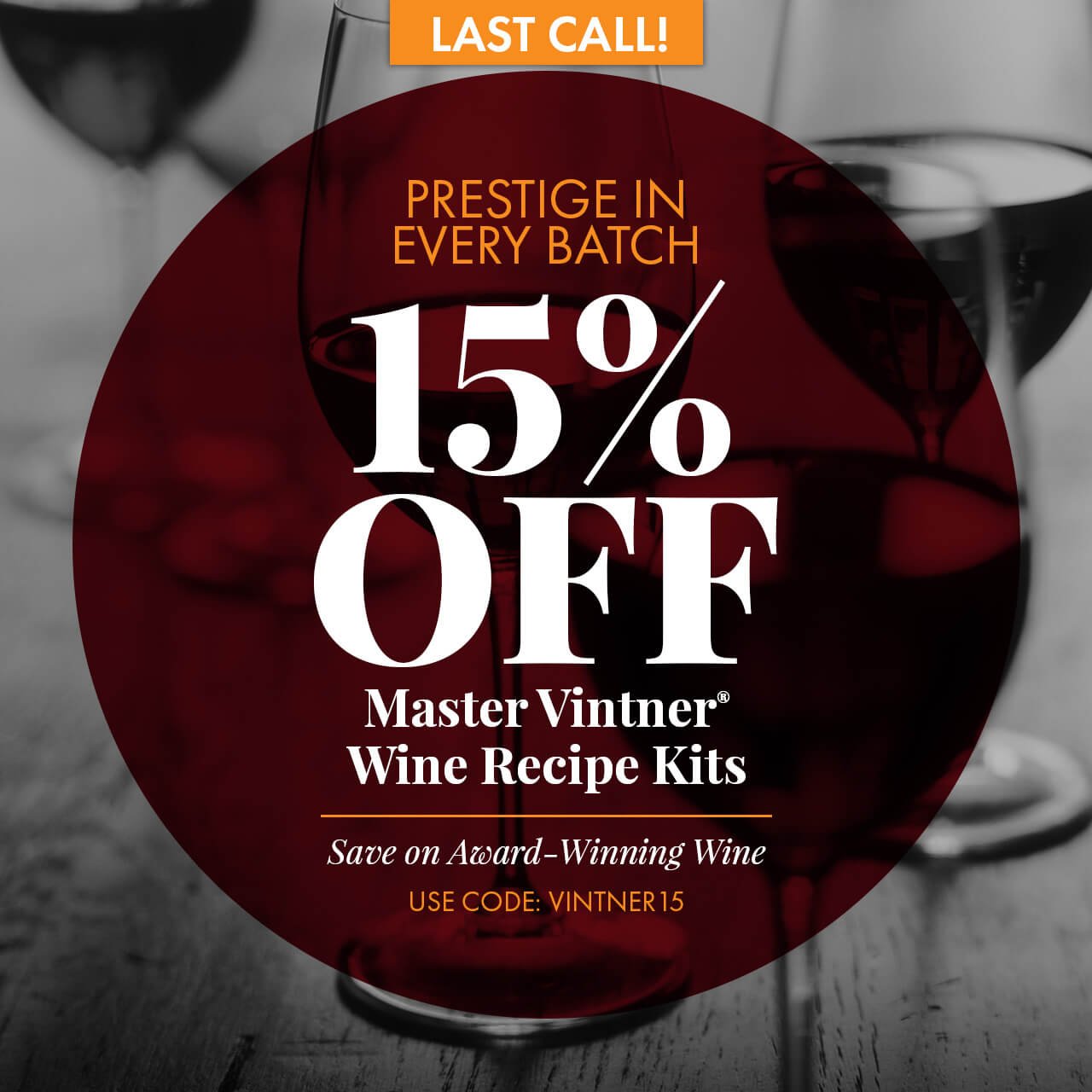 Prestige in Every Batch. 15% Off Master Vintner Wine Kits Save Now on Award-Winning Wine Enter Code: VINTNER15