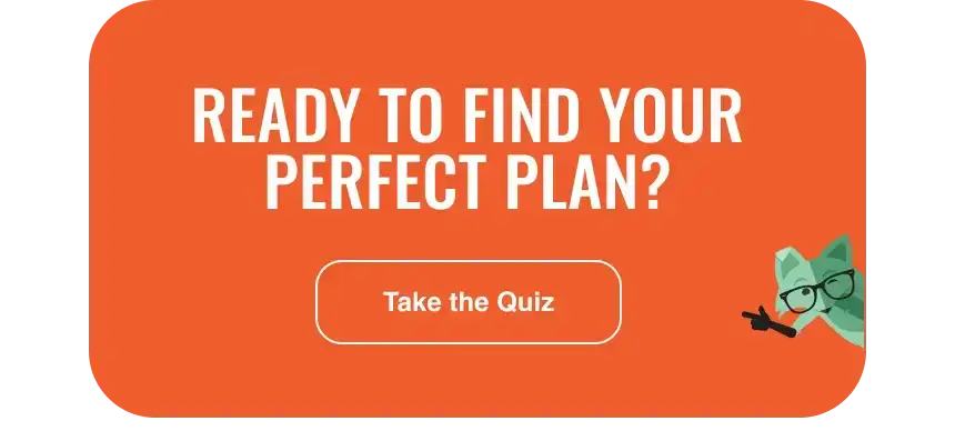 Ready to find your perfect plan? Take the quiz
