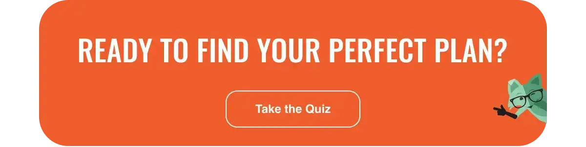 Ready to find your perfect plan? Take the quiz