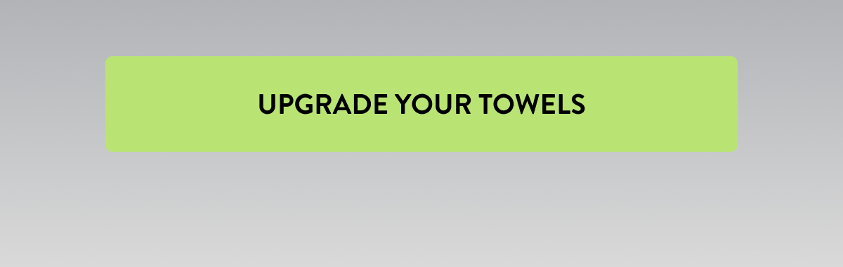 Upgrade Your Towels