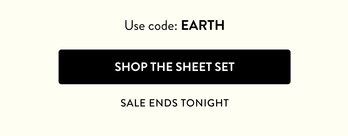 Use code: EARTH | Shop the Sheet Set | SALE ENDS TONIGHT