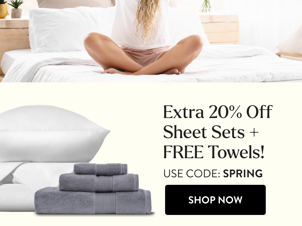 Extra 20% Off Sheet Sets + FREE Towels! | Use Code: SPRING | SHOP NOW