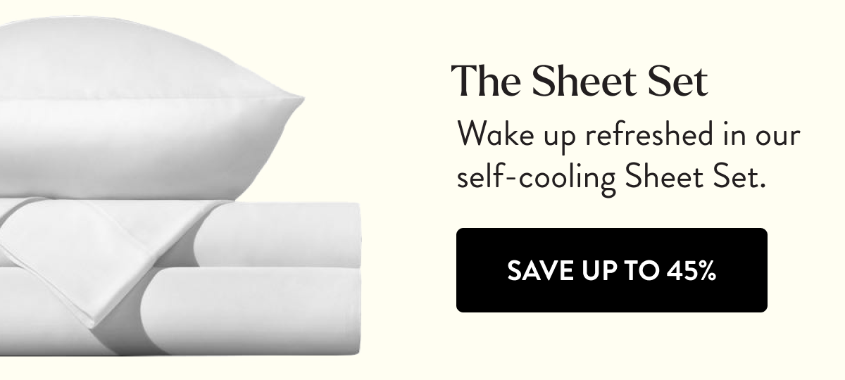 The Sheet Set | Wake up refreshed in our self-cooling Sheet Set. | SAVE UP TO 45%