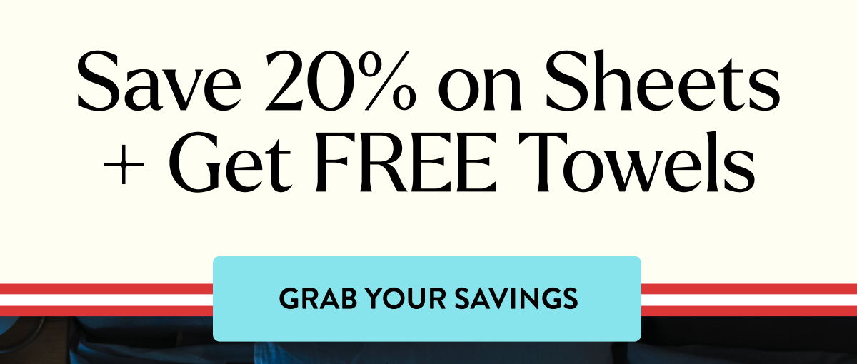 Save 20% on Sheets + Get FREE Towels | GRAB YOUR SAVINGS