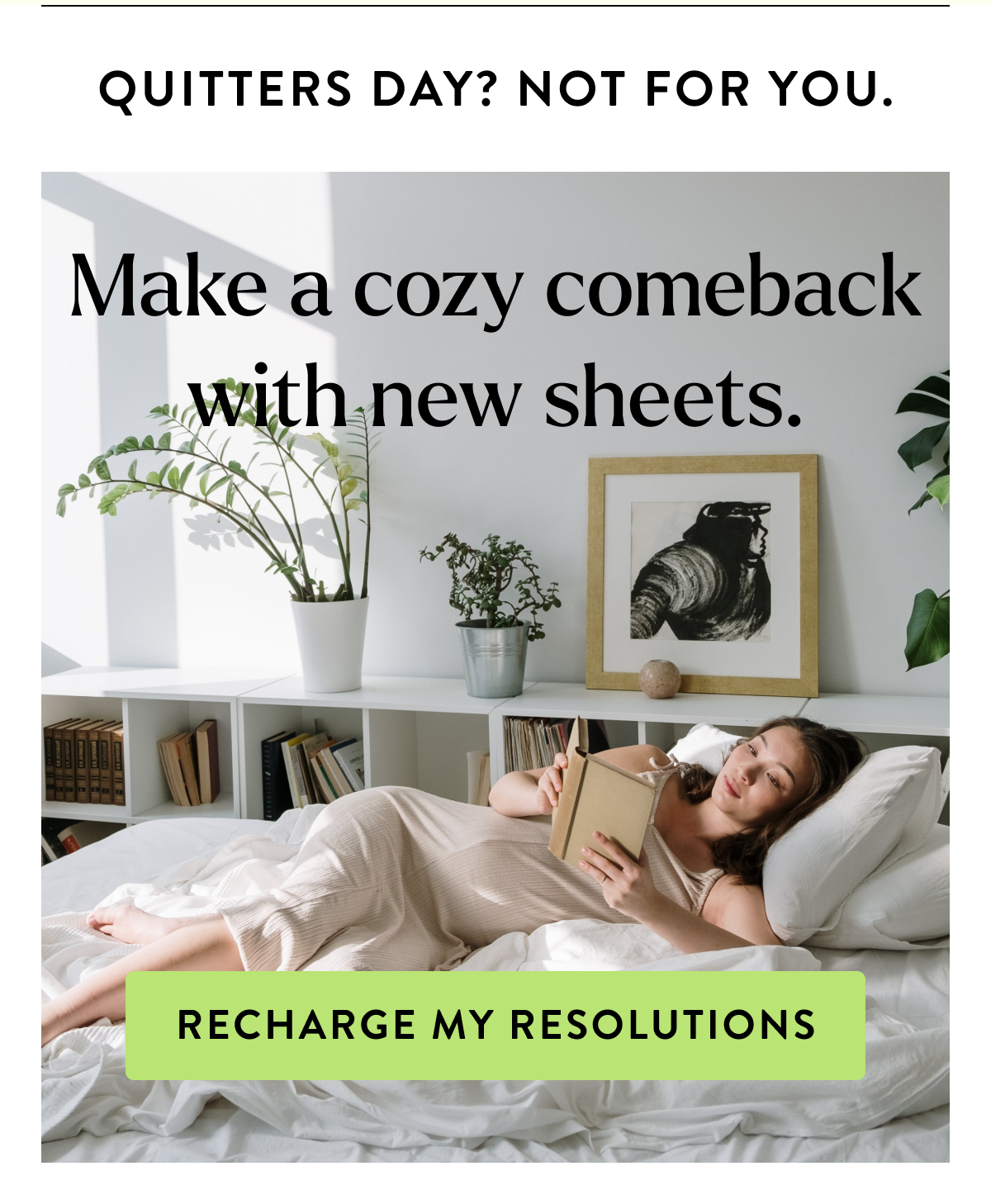 Quitters Day? Not For You. Make a cozy comeback with new sheets. [Recharge My Resolutions]