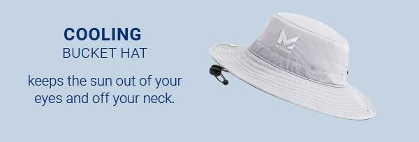 COOLING BUCKET HAT keeps the sun out of your eyes and off your neck.