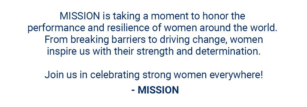 MISSION is taking a moment to honor the performance and resilience of women around the world. From breaking barriers to driving change, women inspire us with their strength and determination. Join us in celebrating strong women everywhere! -MISSION