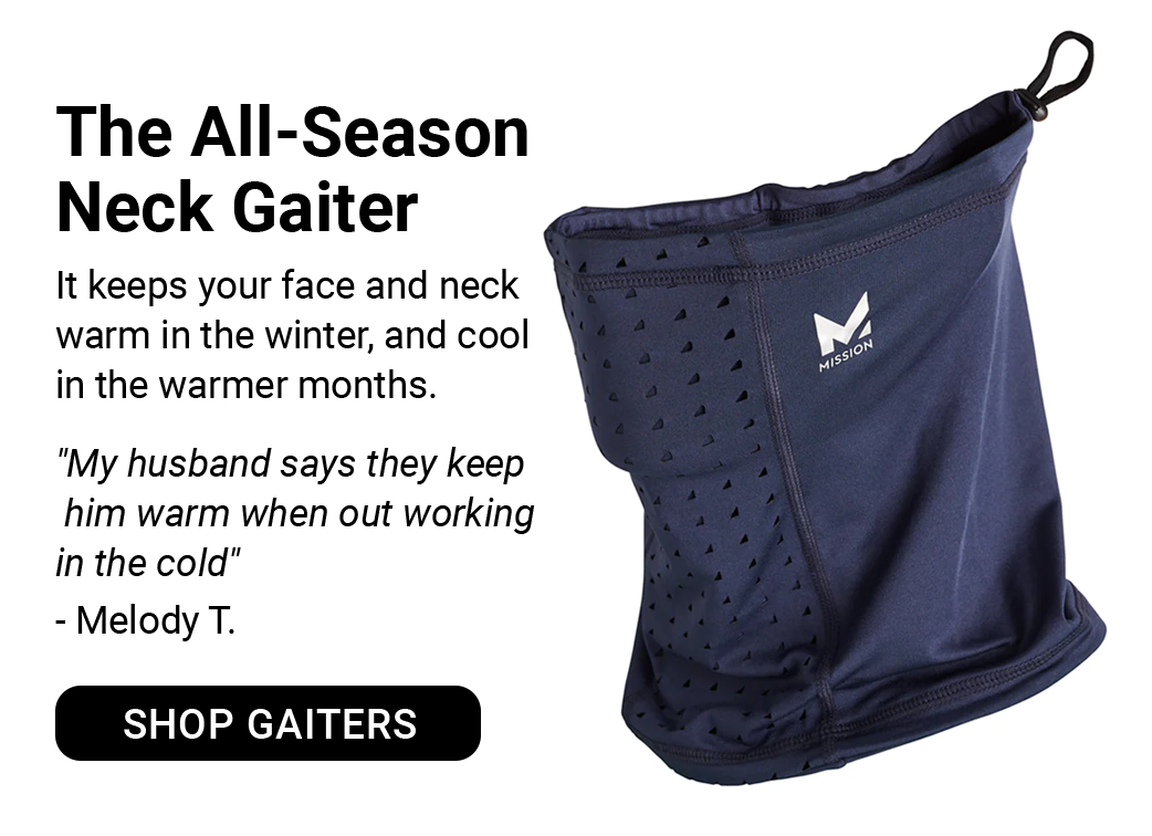 The All-Season Cooling Neck Gaiter It keeps your face and neck warm in the winter, and cool in the warmer months. "My husband says they keep him warm when out working in the cold" - Melody T. [SHOP GAITERS]