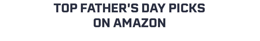 Top Father's Day Picks on Amazon