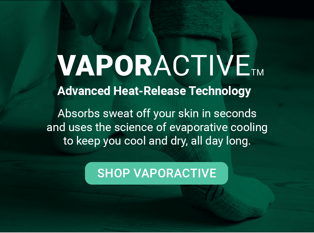 Vaporactive: advanced heat release technology.. Absorbs sweat off your skin in seconds and uses the science of evaporative cooling to keep you cool and dry, all day long. [SHOP VAPORACTIVE]