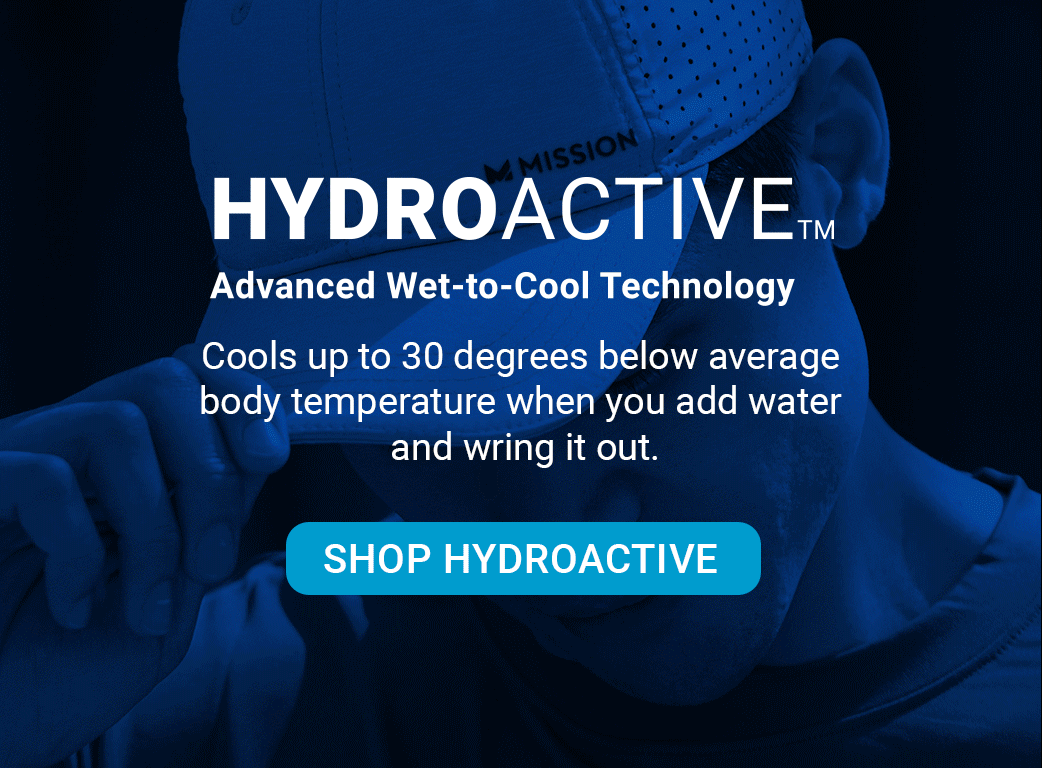Hydroactive: Advanced Wet to Cool Technology. Cools up to 30 degrees below average body temperature when you add water and wring it out. [SHOP HYDROACTIVE]