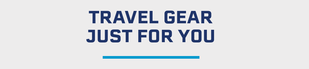 TRAVEL GEAR JUST FOR YOU