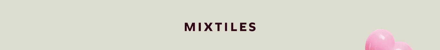 [MIXTILES] It isn’t Spring without Mixtiles. | ORDER NOW