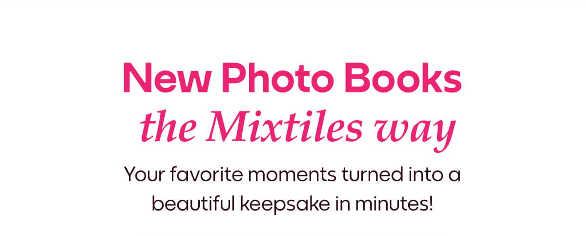 [MIXTILES] Discover the new hardcover photo books by Mixtiles. | ORDER NOW