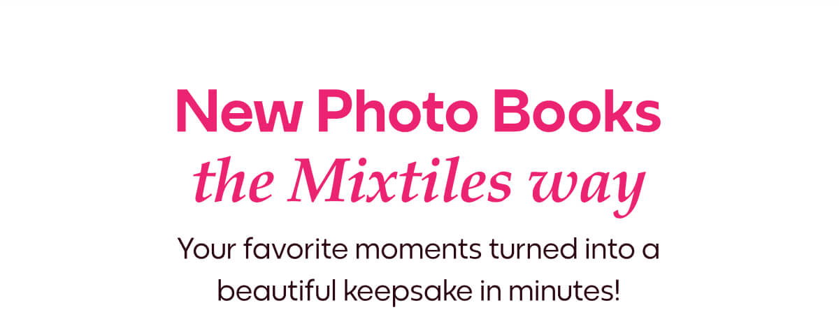 [MIXTILES] Discover the new hardcover photo books by Mixtiles. | ORDER NOW
