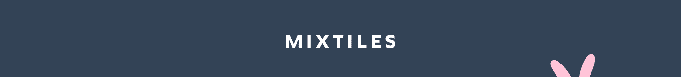 [MIXTILES] It isn’t Spring without Mixtiles. | ORDER NOW