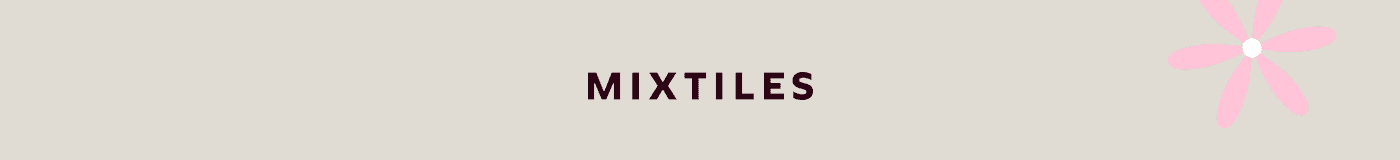 [MIXTILES] It isn’t Spring without Mixtiles. | ORDER NOW