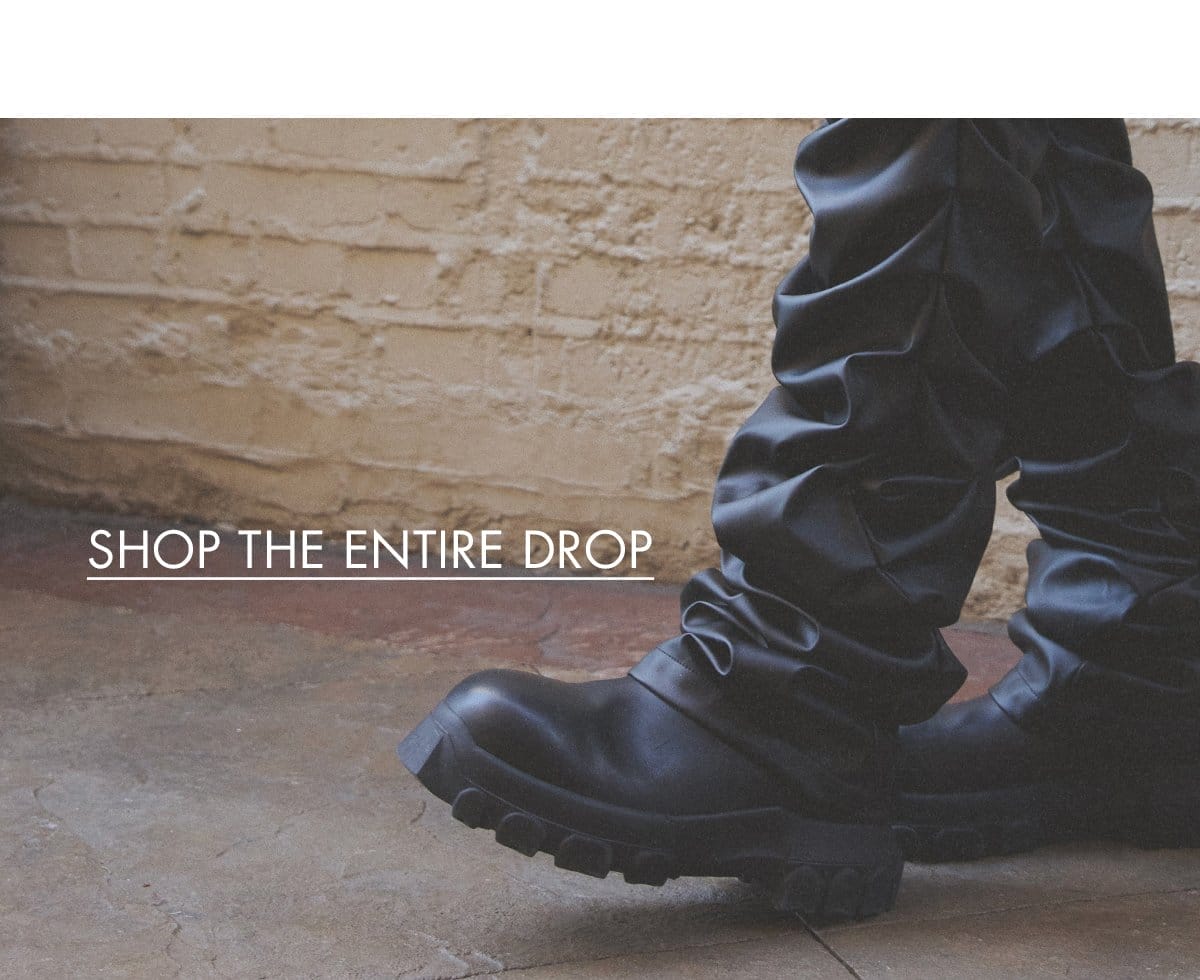 SHOP THE ENTIRE DROP