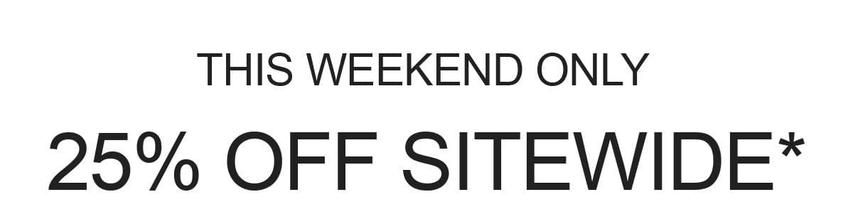 25% OFF SITEWIDE