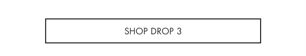 SHOP THE ENTIRE DROP