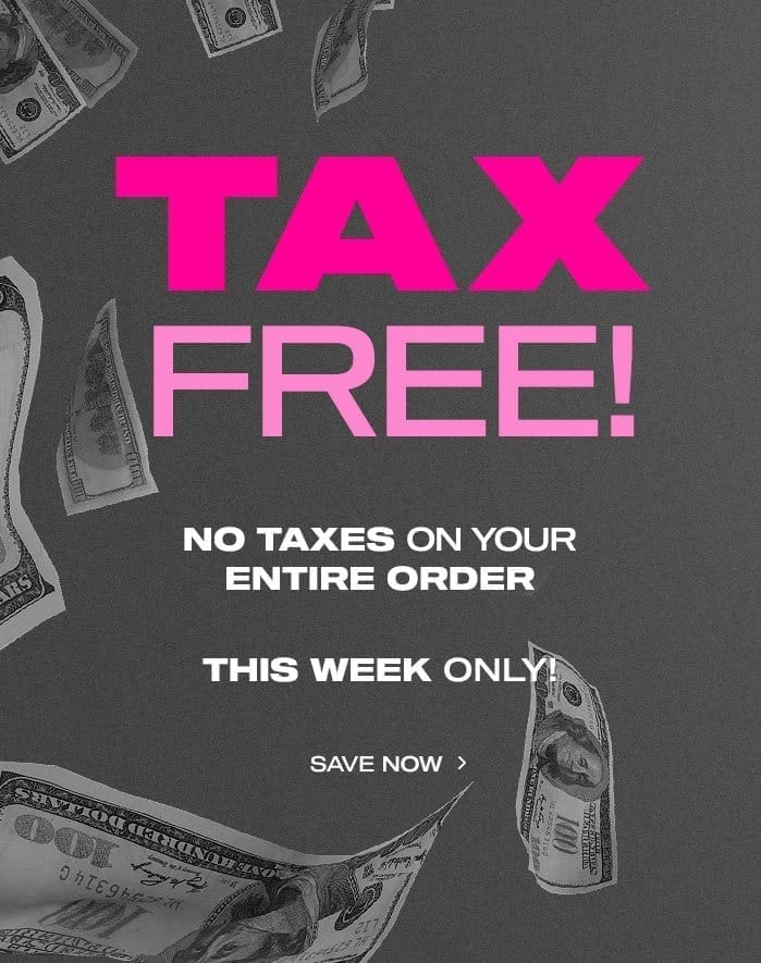 Tax Free! No Taxes On Your Entire Order This Week Only!