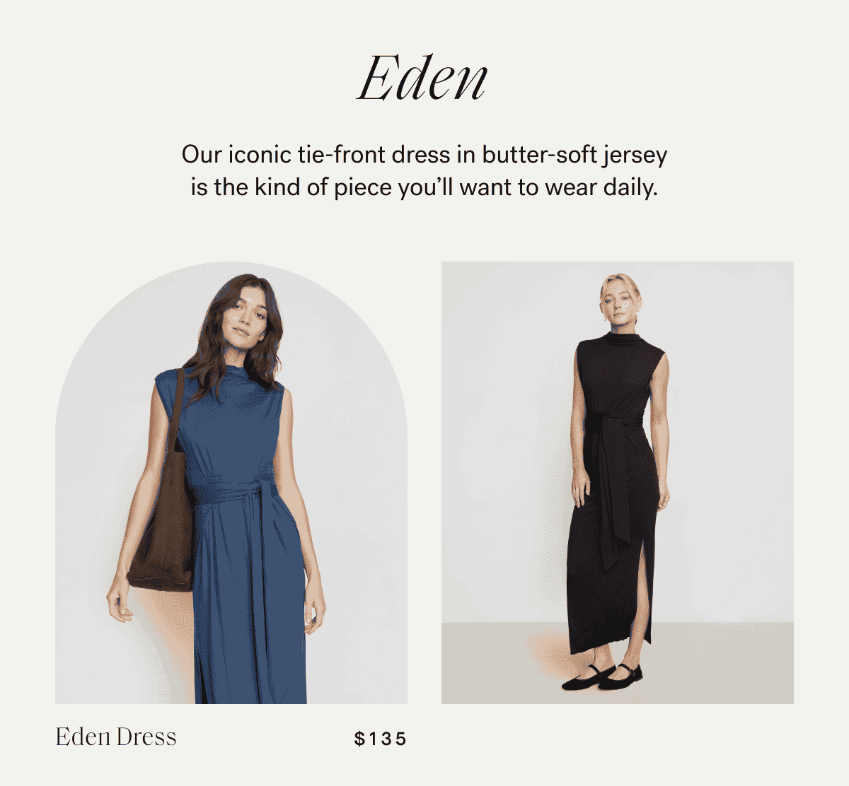 Eden — Our iconic tie-front dress in butter-soft jersey is the kind of piece you'll want to wear daily.