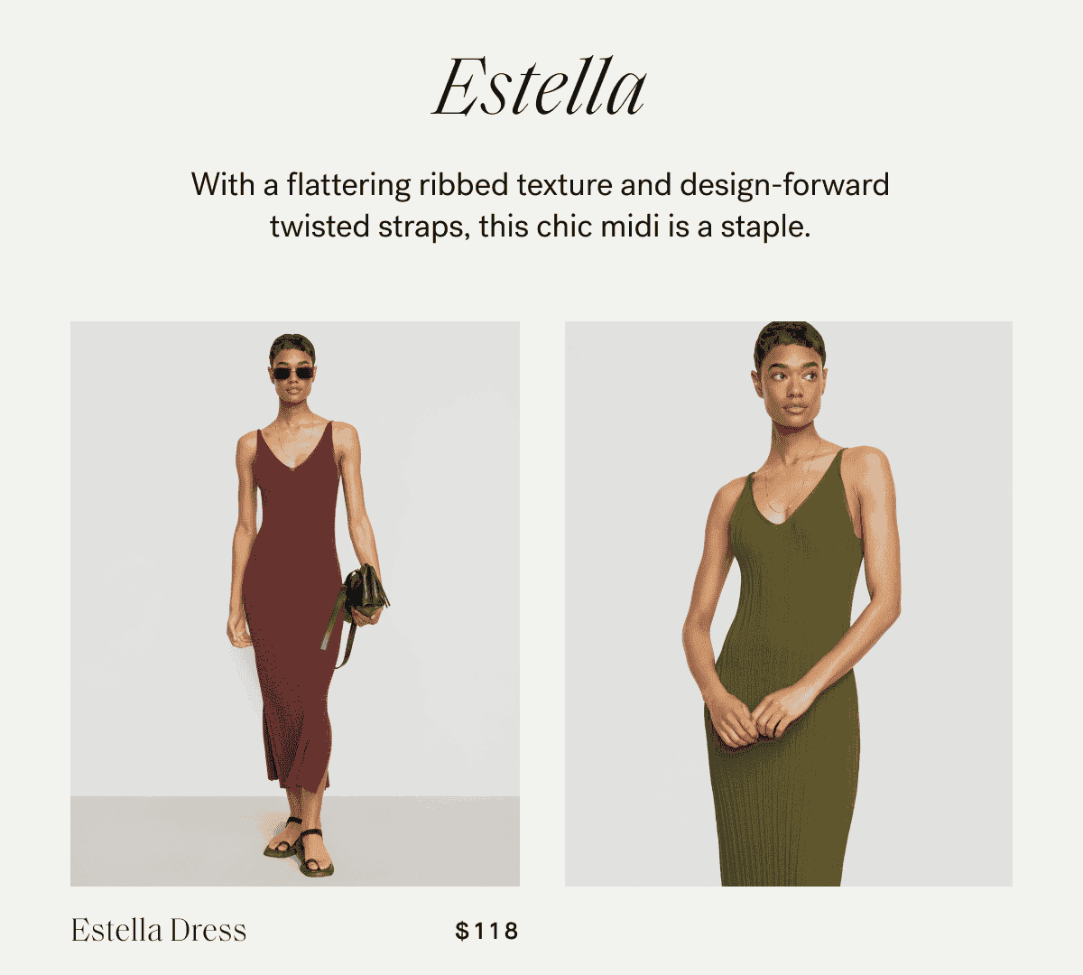 Estella — With a flattering ribbed texture and design-forward twisted straps, this chic midi is a staple.