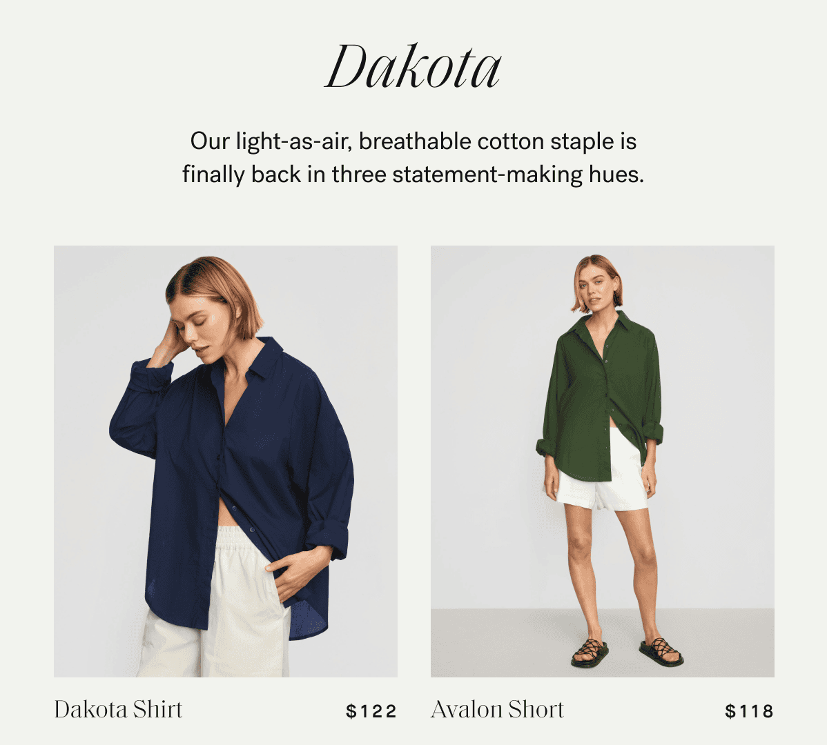 Dakota — Our light-as-air, breathable cotton staple is finally back in three statement-making hues.