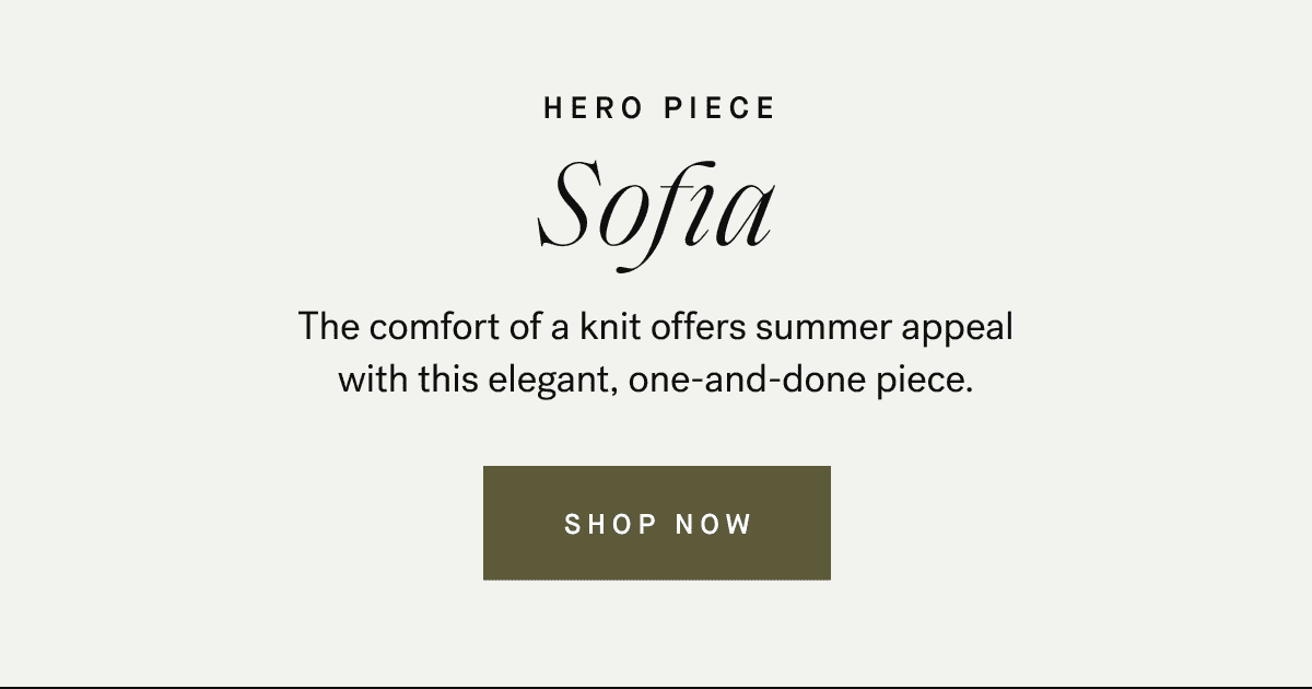 Sofia — The comfort of a knit offers summer appeal with this elegant, one-and-done piece.