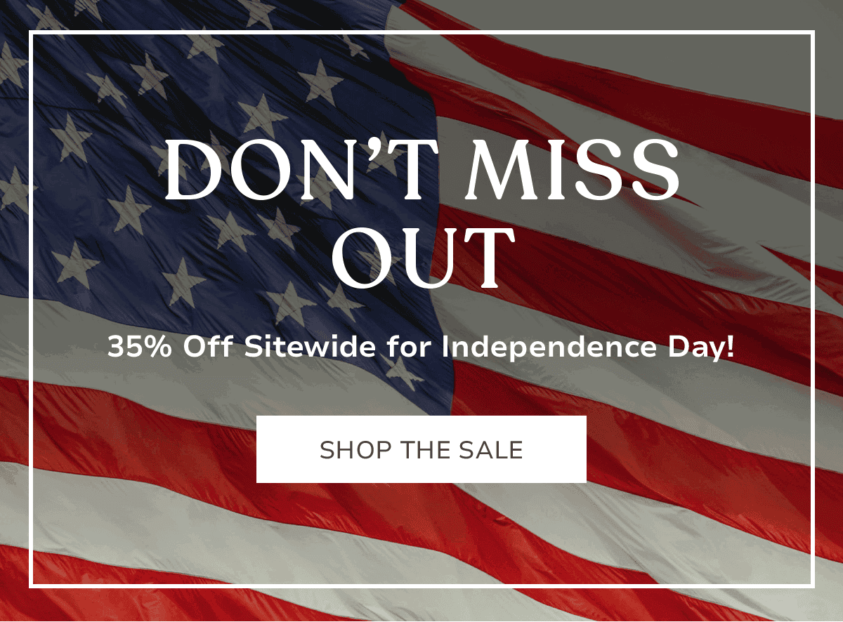 DON’T MISS OUT 35% Off Sitewide for Independence Day!