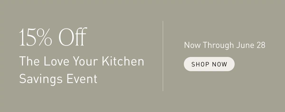 Get 15% Off During The Love Your Kitchen Savings Event