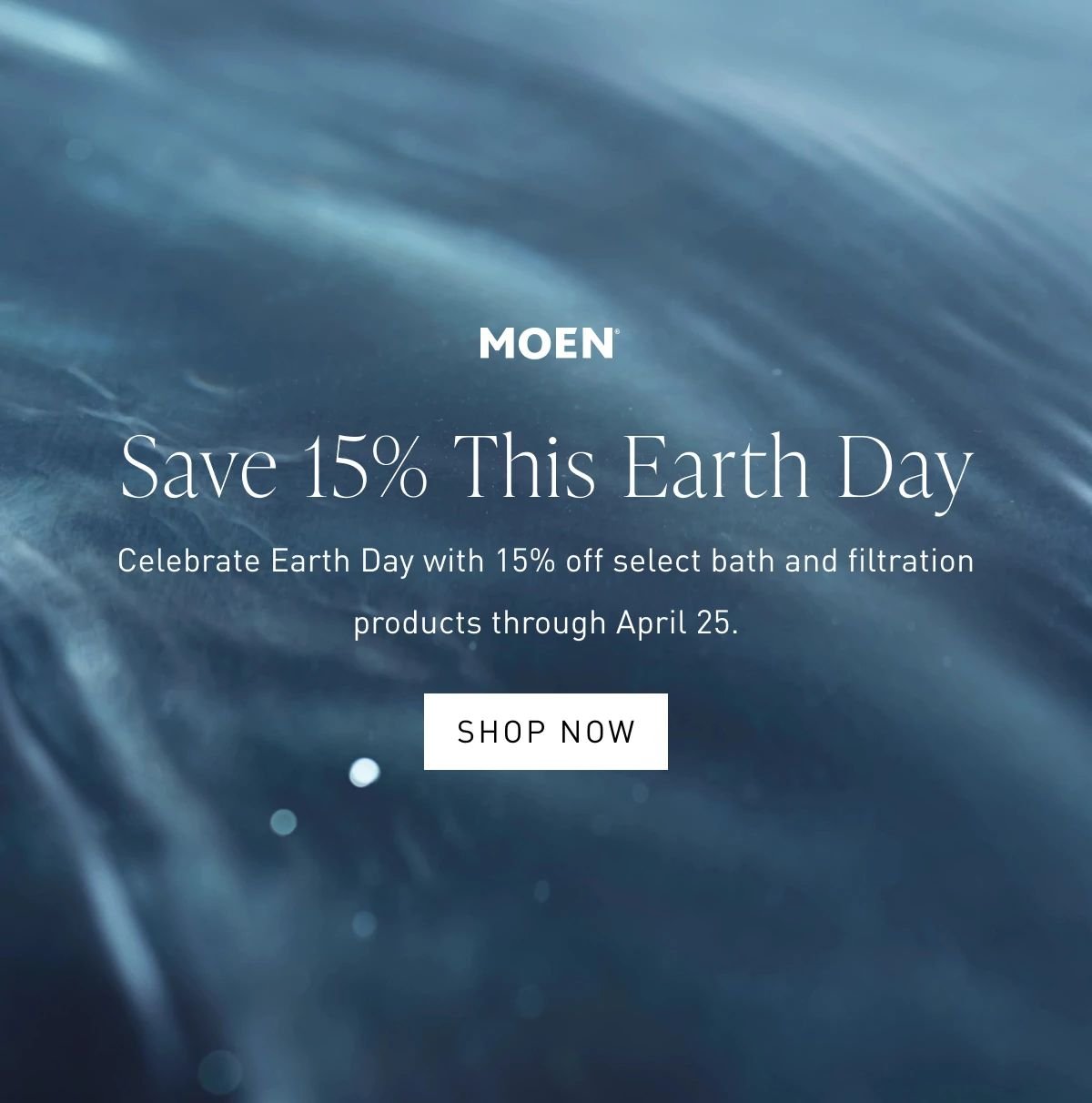 Save 15% This Earth Day | Celebrate Earth Day with 15% off select bath and filtration products through April 22. Shop Now >