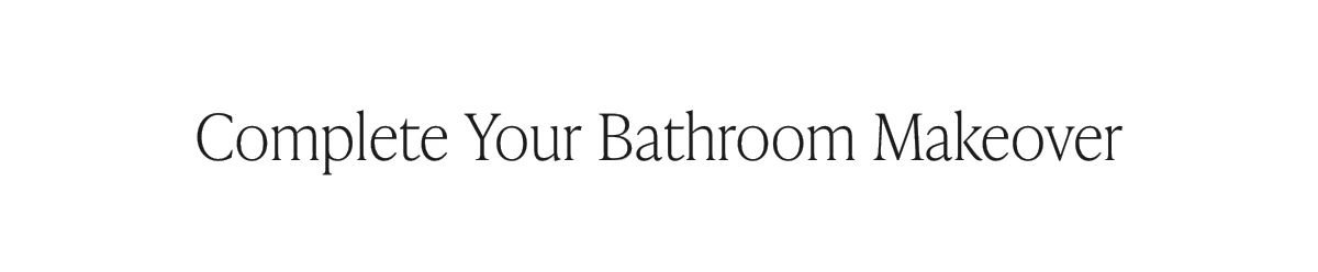 Complete Your Bathroom Makeover