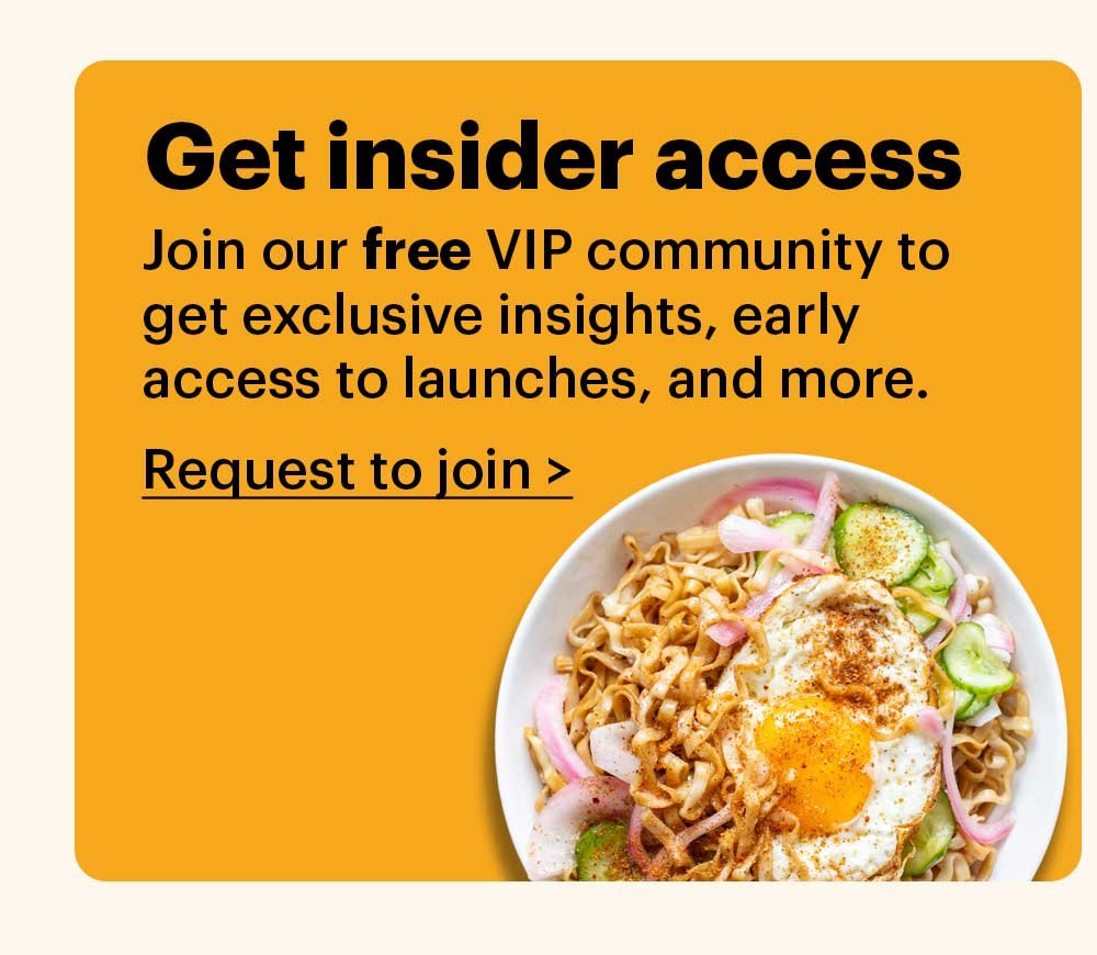 Get insider access Join our free VIP community group to get exclusive insights, early access to launches, and more. Request to join >