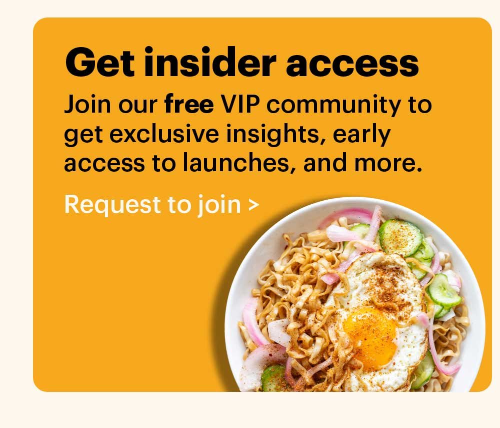 Get insider access Join our free VIP community group to get exclusive insights, early access to launches, and more. Request to join >