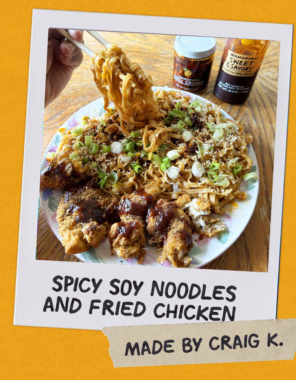 Header: Spicy Soy Noodles and Fried Chicken Sub-header: — Craig K.