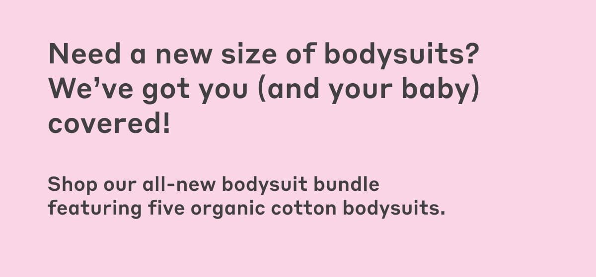 Need a new size of bodysuits? We’ve got you (and your baby) covered!