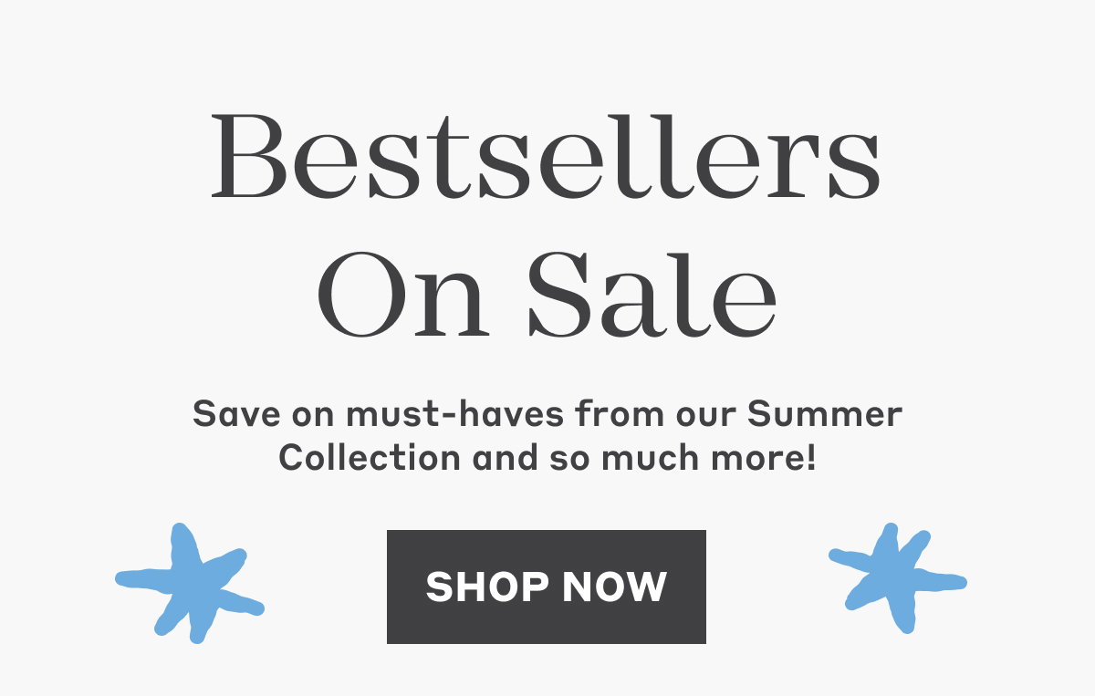 Bestsellers On Sale - Save on must-haves from our Summer Collection and so much more! Shop Now