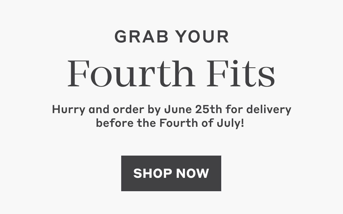 Hurry and order by June 25th for delivery before the Fourth of July! Shop Now