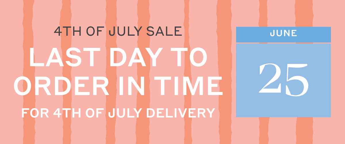 Last Day To Order In Time For 4th of July Delivery - June 25th