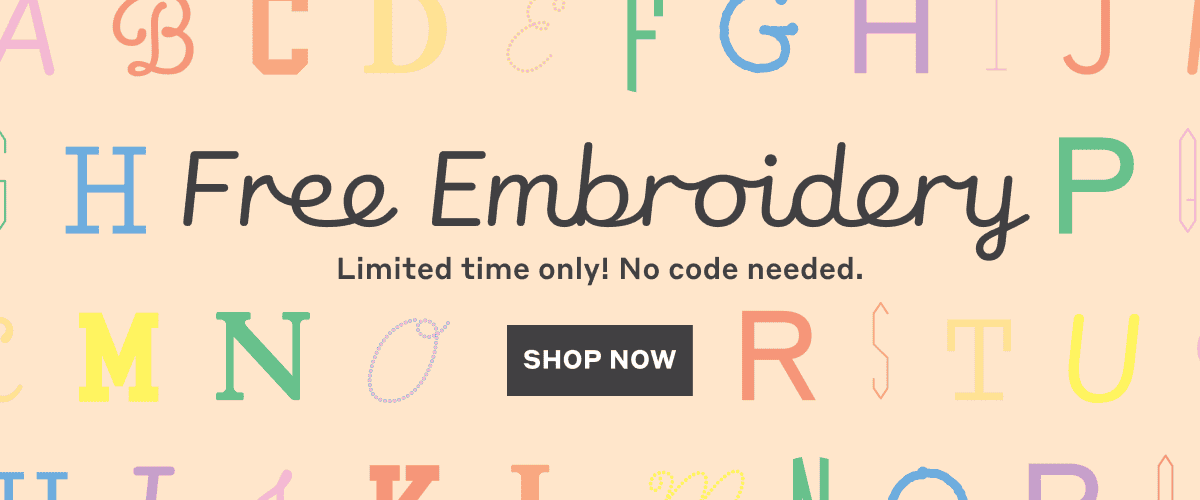 Free Embroidery! Limited time only. No coded needed. Shop Now.