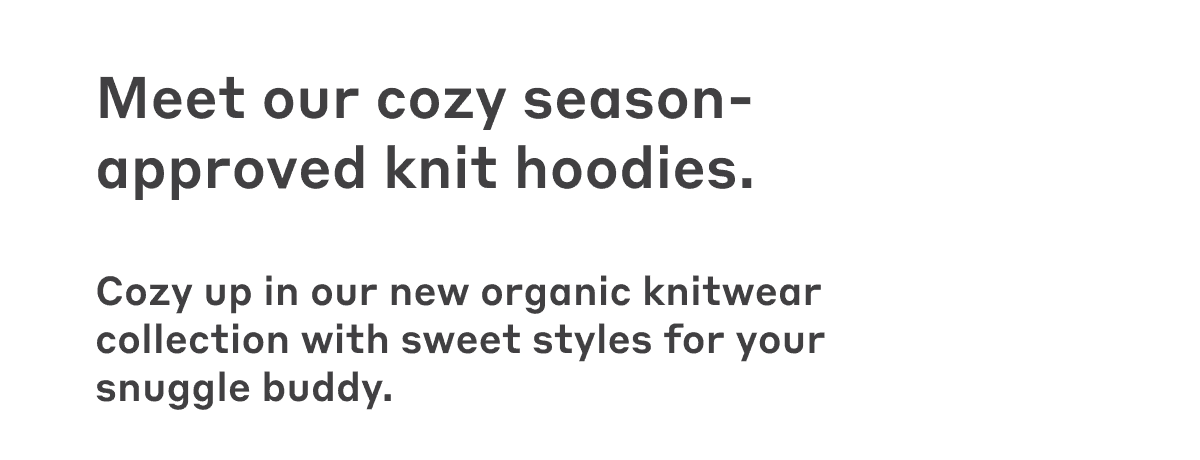 Meet our cozy season-approved knit hoodies.