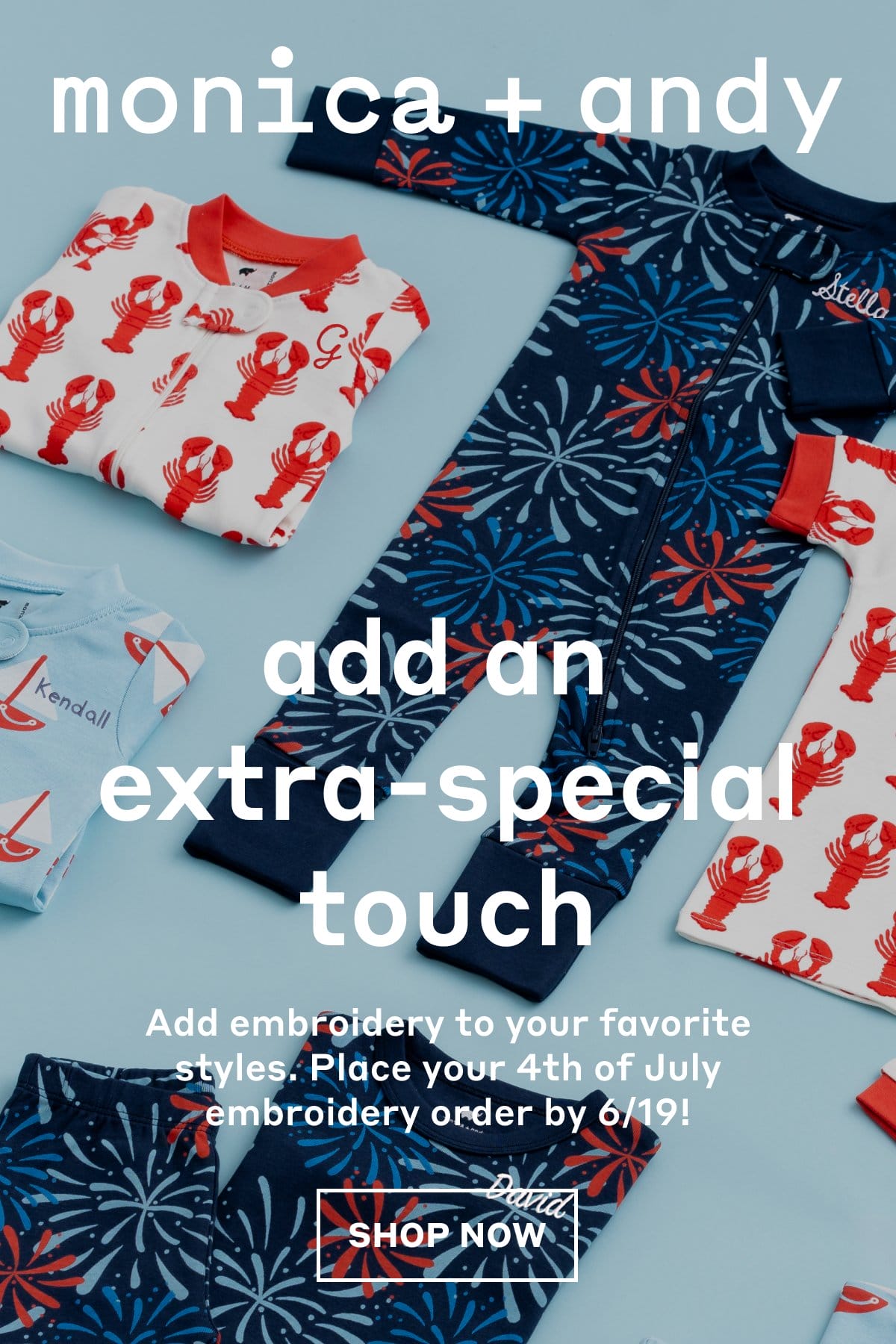 Monica + Andy: add an extra-special touch - Add embroidery to your favorite styles. Place your 4th of July embroidery order by 6/19! Shop Now