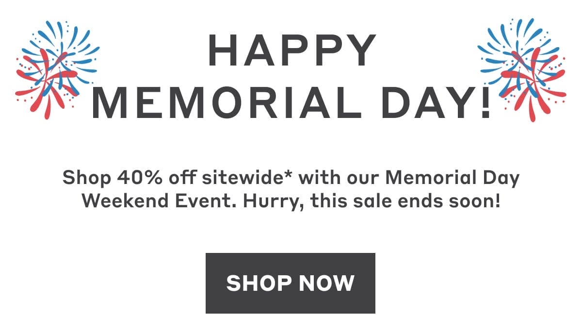 Happy Memorial Day! Shop Now