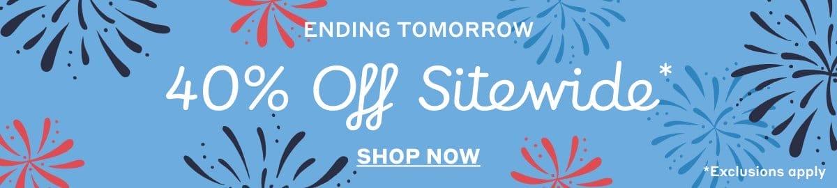 Ending Tomorrow: 40% Off Sitewide - Shop Now *Exclusions apply.