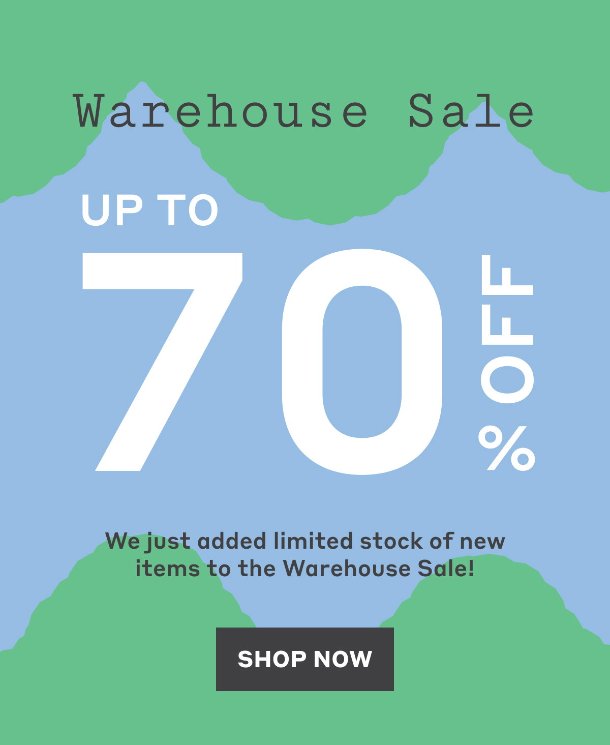 Warehouse Sale - Up to 70% Off: We just added limited stock of new items to the Warehouse Sale! Shop Now