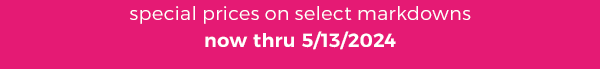 special prices on select markdowns now thru 5/13/2024