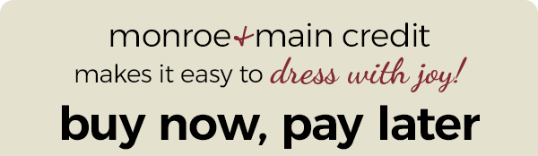 monroe and main credit makes it easy to dress with joy! buy now pay later